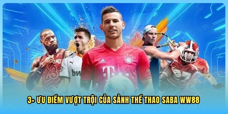 SABA Sport WW88 3+ ưu điểm vượt trội của sảnh thể thao SABA WW88
