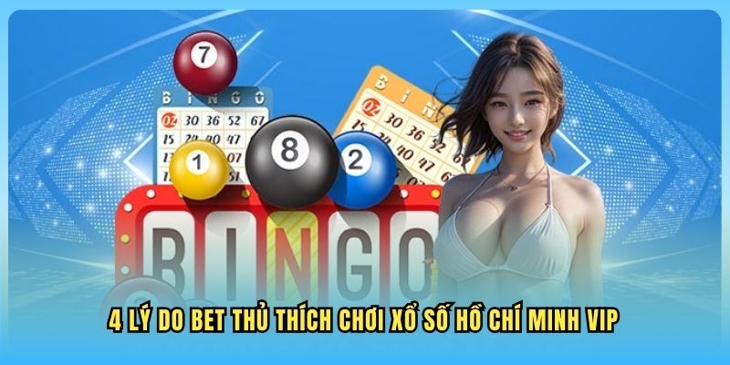 Xổ Số Hồ Chí Minh VIP WW88 4 lý do bet thủ thích chơi xổ số Hồ Chí Minh VIP