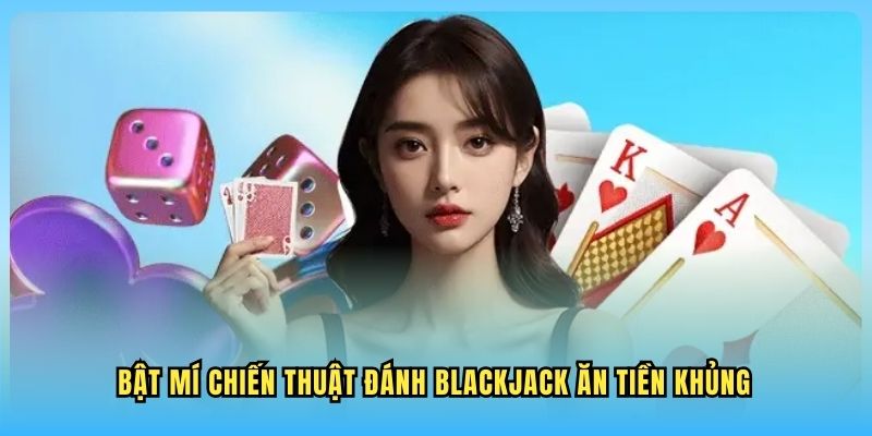 Blackjack WW88 Bật mí chiến thuật đánh Blackjack ăn tiền khủng