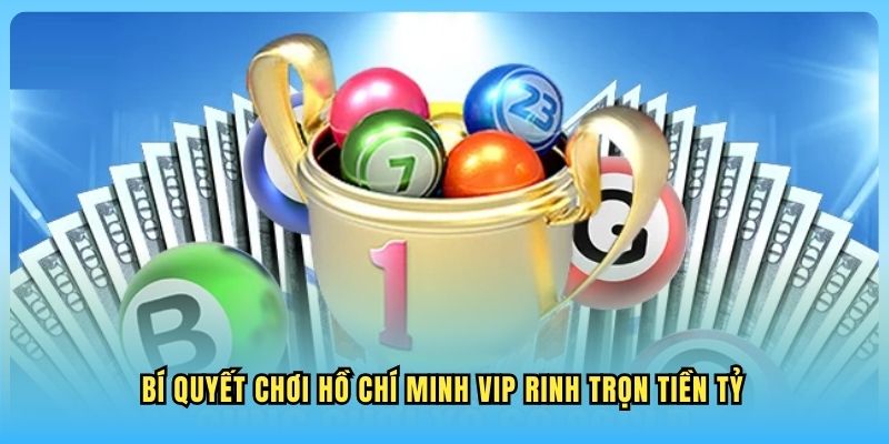 Xổ Số Hồ Chí Minh VIP WW88 Bí quyết chơi Hồ Chí Minh VIP rinh trọn tiền tỷ