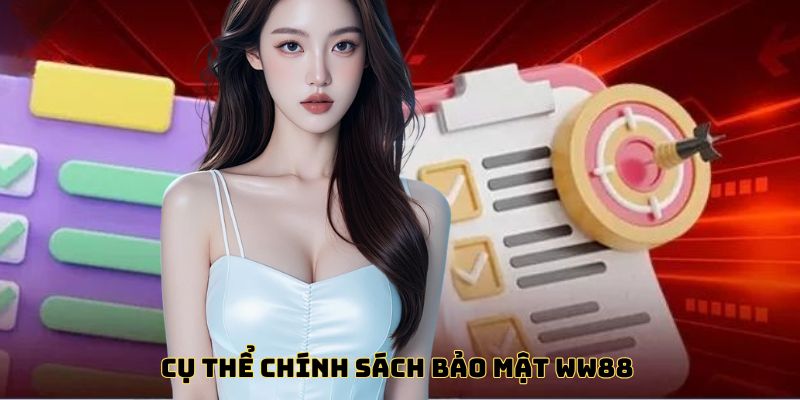 Chính Sách Bảo Mật Ww88 Cụ thể chính sách bảo mật Ww88