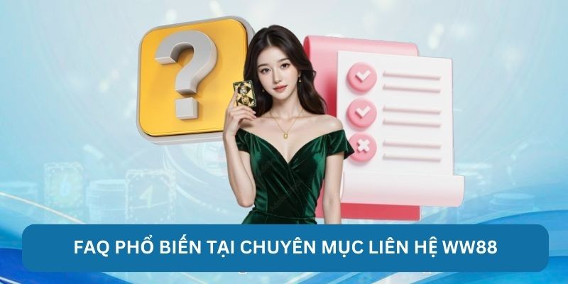 Liên Hệ Ww88 FAQ phổ biến tại chuyên mục liên hệ Ww88