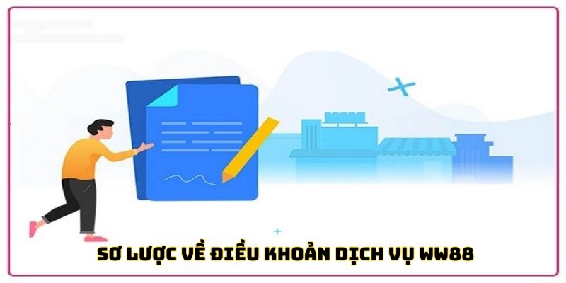 Điều Khoản Dịch Vụ Ww88 Sơ lược về điều khoản dịch vụ Ww88