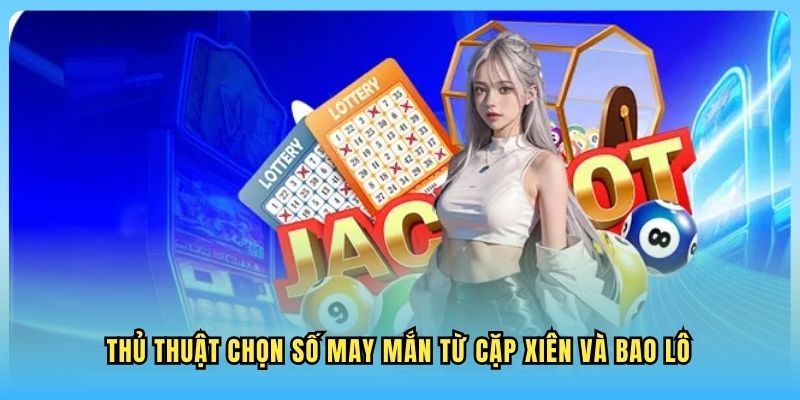 Xổ Số Hà Nội VIP WW88 Thủ thuật chọn số may mắn từ cặp xiên và bao lô