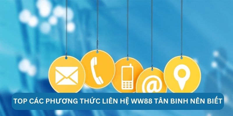 Liên Hệ Ww88 Top các phương thức liên hệ Ww88 tân binh nên biết