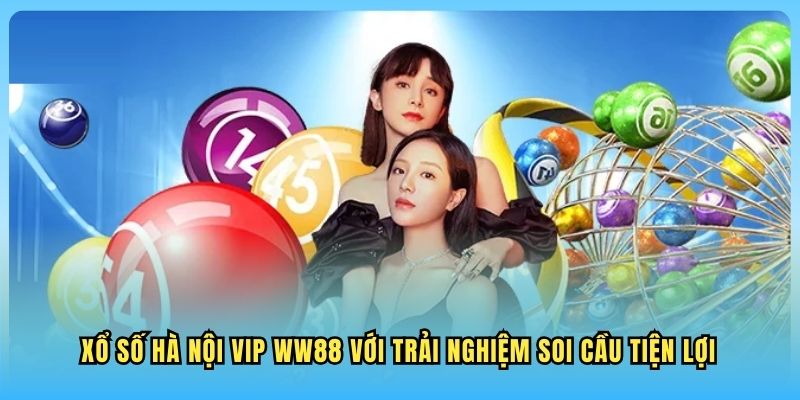 Xổ Số Hà Nội VIP WW88 Xổ số Hà Nội VIP WW88 với trải nghiệm soi cầu tiện lợi